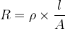 R=\rho \times \frac{l}{A}